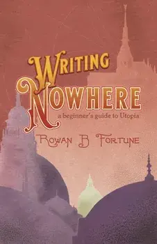 Writing Nowhere. A Beginner's Guide to Utopia, Paperback/Rowan B. Fortune