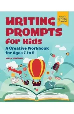 Writing Prompts for Kids: A Creative Workbook for Ages 6 to 9 - Emily Aierstok