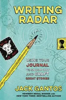 Writing Radar: Using Your Journal to Snoop Out and Craft Great Stories, Paperback/Jack Gantos