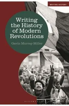 Writing the History of Modern Revolutions - Gavin Murray-miller
