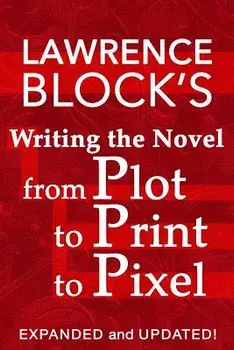 Writing the Novel from Plot to Print to Pixel: Expanded and Updated!, Paperback/Lawrence Block
