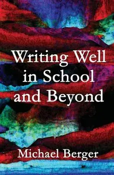 Writing Well in School and Beyond, Paperback/Michael Berger