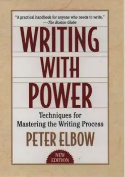 Writing with Power: Techniques for Mastering the Writing Process, Paperback/Peter Elbow
