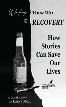 Writing Your Way to Recovery: How Stories Can Save Our Lives, Paperback/James Brown