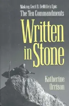 Written in Stone: Making Cecil B. Demille's Epic the Ten Commandments, Hardcover/Katherine Orrison