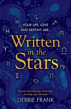 Written in the Stars. Discover the language of the stars and help your life shine, Paperback/Debbie Frank