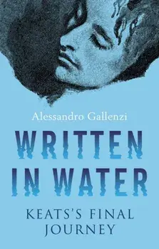 Written in Water. Keats's final Journey, Paperback/Alessandro Gallenzi