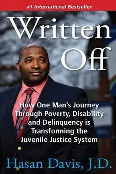 Written Off: How One Man's Journey Through Poverty, Disability and Delinquency Is Transforming the Juvenile Justice System, Paperback/Hasan Davis J. D.