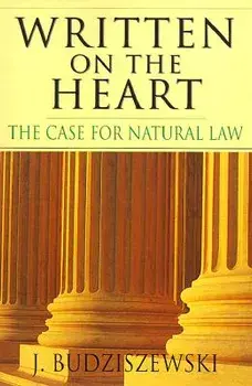 Written on the Heart: The Case for Natural Law, Paperback/J. Budziszewski