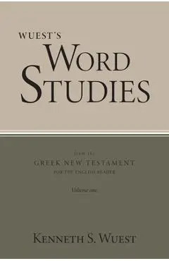Wuest's Word Studies from the Greek New Testament for the English Reader, vol. 1 - Kenneth S. Wuest