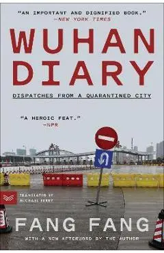Wuhan Diary: Dispatches from a Quarantined City - Fang Fang