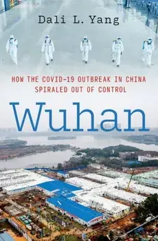 Wuhan. How the COVID-19 Outbreak in China Spiraled Out of Control, Hardback/***