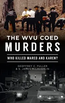 Wvu Coed Murders: Who Killed Mared and Karen?, Hardcover/Geoffrey C. Fuller