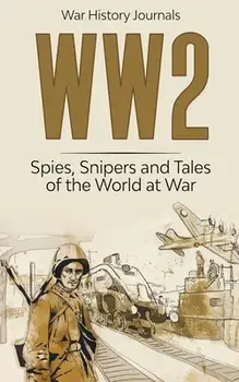 Ww2: Spies, Snipers and Tales of the World at War, Paperback/***