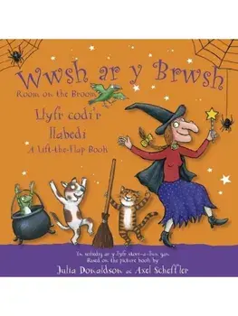 Wwsh ar y Brwsh - Llyfr codi'r llabedi / Room on the Broom - A lift-the-flap book. Room on the Broom - A lift-the-flap book, Bilingual ed, Board book/Julia Donaldson