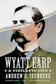 Wyatt Earp: A Vigilante Life, Paperback/Andrew C. Isenberg