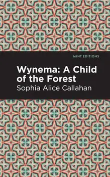 Wynema: A Child of the Forest, Paperback/Sophia Alice Callahan