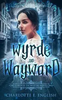 Wyrde and Wayward, Paperback/Charlotte E. English
