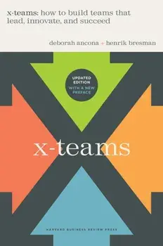 X-Teams, Updated Edition, With a New Preface. How to Build Teams That Lead, Innovate, and Succeed, Revised ed, Hardback/Henrik Bresman