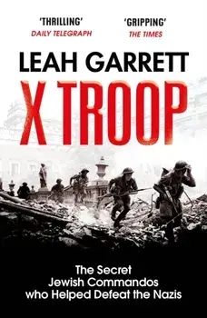 X Troop. The Secret Jewish Commandos Who Helped Defeat the Nazis, Paperback/Leah Garrett