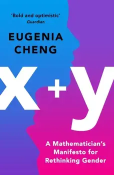 x+y. A Mathematician's Manifesto for Rethinking Gender, Paperback/Eugenia Cheng