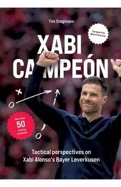 Xabi Campeón: Tactical perspectives on Xabi Alonso's Bayer Leverkusen - Tim Stegmann