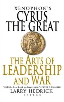 Xenophon's Cyrus the Great: The Arts of Leadership and War, Paperback/Larry Hedrick