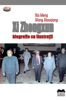 Xi Zhongxun. Biografie cu ilustratii/Maria Balasa, Ionela Voicu.