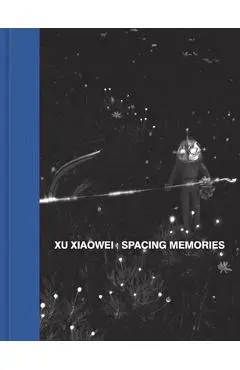 Xu Xiaowei: Spacing Memories - Xu Xiaowei