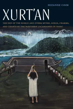 Xurt'an. The End of the World and Other Myths, Songs, Charms, and Chants by the Northern Lacandones of Naha', Paperback/Suzanne Cook