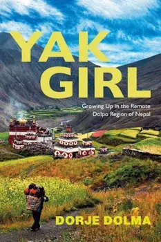Yak Girl: Growing Up in the Remote Dolpo Region of Nepal, Paperback/Dorje Dolma