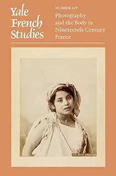 Yale French Studies, Number 139. Photography and the Body in Nineteenth-Century France, Paperback/***