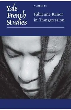 Yale French Studies, Number 146: Fabienne Kanor in Transgression Volume 146 - Gladys M. Francis