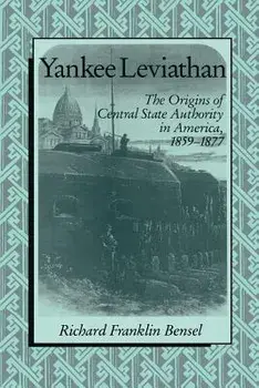 Yankee Leviathan: The Origins of Central State Authority in America, 1859 1877, Paperback/Richard Franklin Bensel