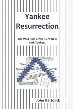 Yankee Resurrection: The Wild Ride of the 1974 New York Yankees, Paperback/John Bartolick