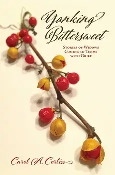 Yanking Bittersweet: Stories of Widows Coming to Terms with Grief, Paperback/Carol A. Corliss