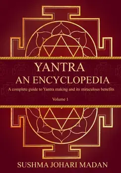 Yantra - An Encyclopedia: A complete guide to Yantra making and its miraculous benefits, Paperback/Sushma Johari Madan