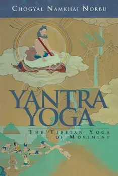 Yantra Yoga: The Tibetan Yoga of Movement: A Stainless Mirror of Jewels: A Commentary on Vairocana's the Union of the Sun and Moon, Paperback/Chogyal Namkhai Norbu
