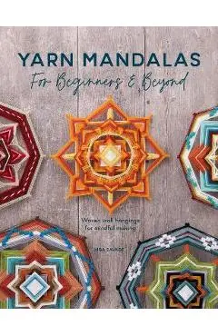 Yarn Mandalas for Beginners and Beyond: Woven Wall Hangings for Mindful Making - Inga Savage