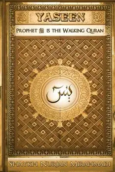 Yaseen: Prophet is the Walking Quran (Full Color Edition)/Nurjan Mirahmadi