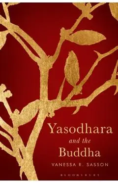 Yasodhara and the Buddha - Vanessa R. Sasson