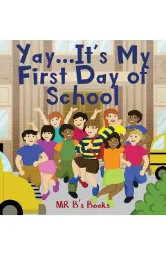 Yay... It's My First Day of School - Mr B's Books