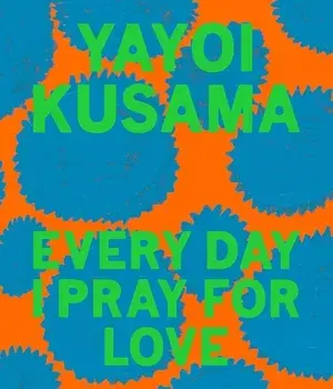 Yayoi Kusama: Every Day I Pray for Love, Hardcover/Yayoi Kusama