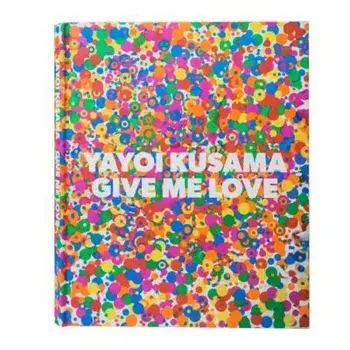 Yayoi Kusama: Give Me Love, Hardcover/Yayoi Kusama