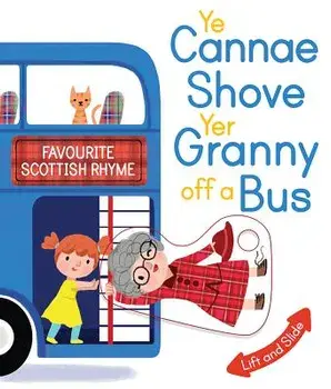Ye Cannae Shove Yer Granny Off a Bus: A Favourite Scottish Rhyme with Moving Parts, Hardcover/Kathryn Selbert