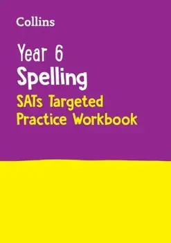 Year 6 Spelling SATs Targeted Practice Workbook. For the 2024 Tests, Paperback/Collins KS2