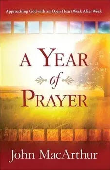 Year of Prayer. Approaching God with an Open Heart Week After Week, Paperback/John F. MacArthur