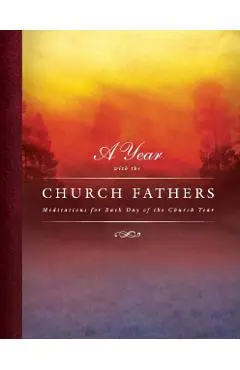 Year with the Church Fathers: Meditations for Each Day of the Church Year: Mediations for Each Day of the Church Year - Scott R. Murray