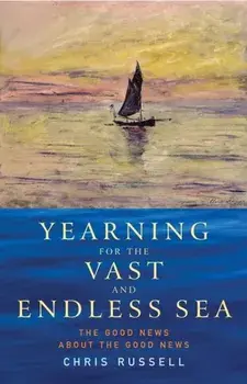 Yearning for the Vast and Endless Sea. The Good News about the Good News, Paperback/Chris Russell