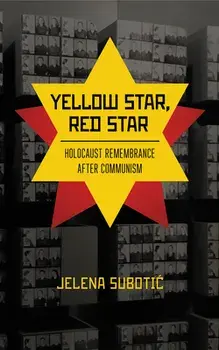 Yellow Star, Red Star: Holocaust Remembrance After Communism, Hardcover/Jelena Subotic